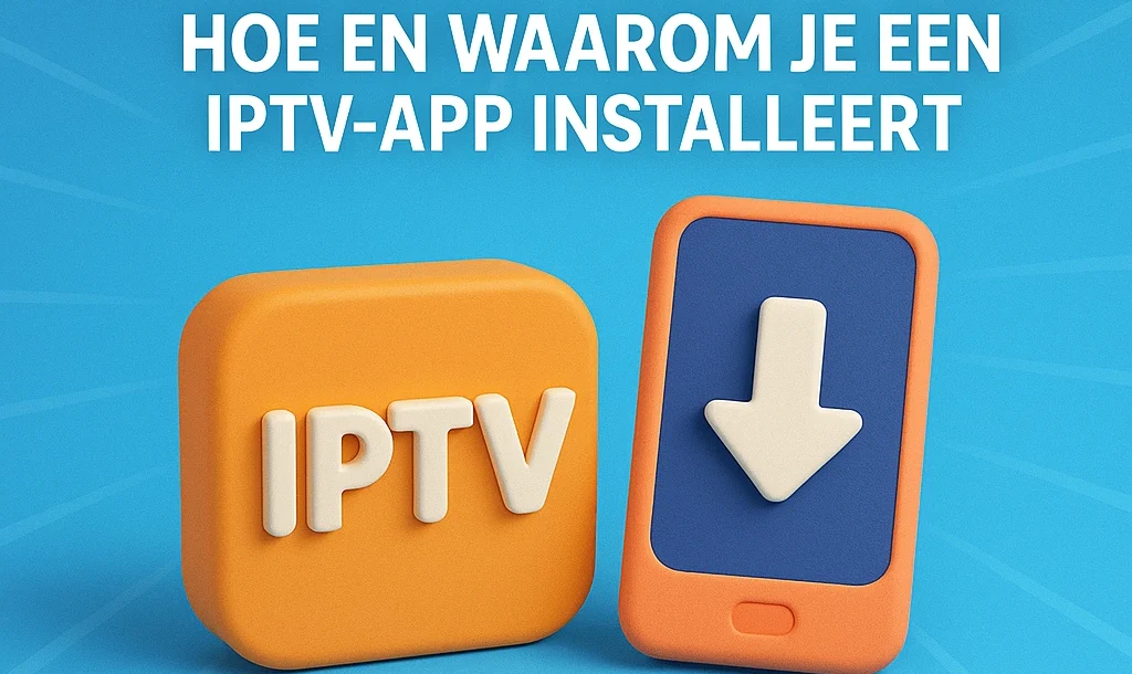 Application IPTV: Hoe en waarom je een IPTV-app installeert